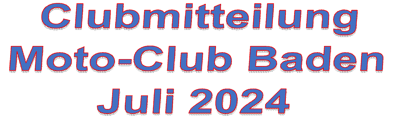 Clubmitteilung
Moto-Club Baden
Juli 2024


