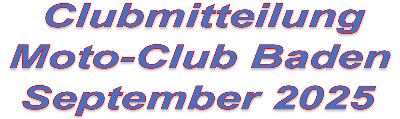 Clubmitteilung
Moto-Club Baden
September 2025




